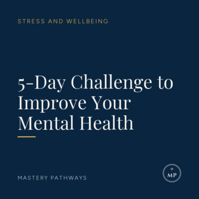 5-Day Challenge to Improve Your Mental Health - Stress and Wellbeing course, Mastery Pathways
