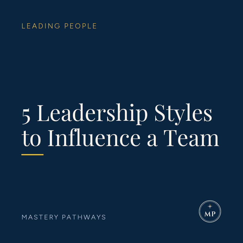 5 Leadership Styles to Influence a Team - Leading People course, Mastery Pathways