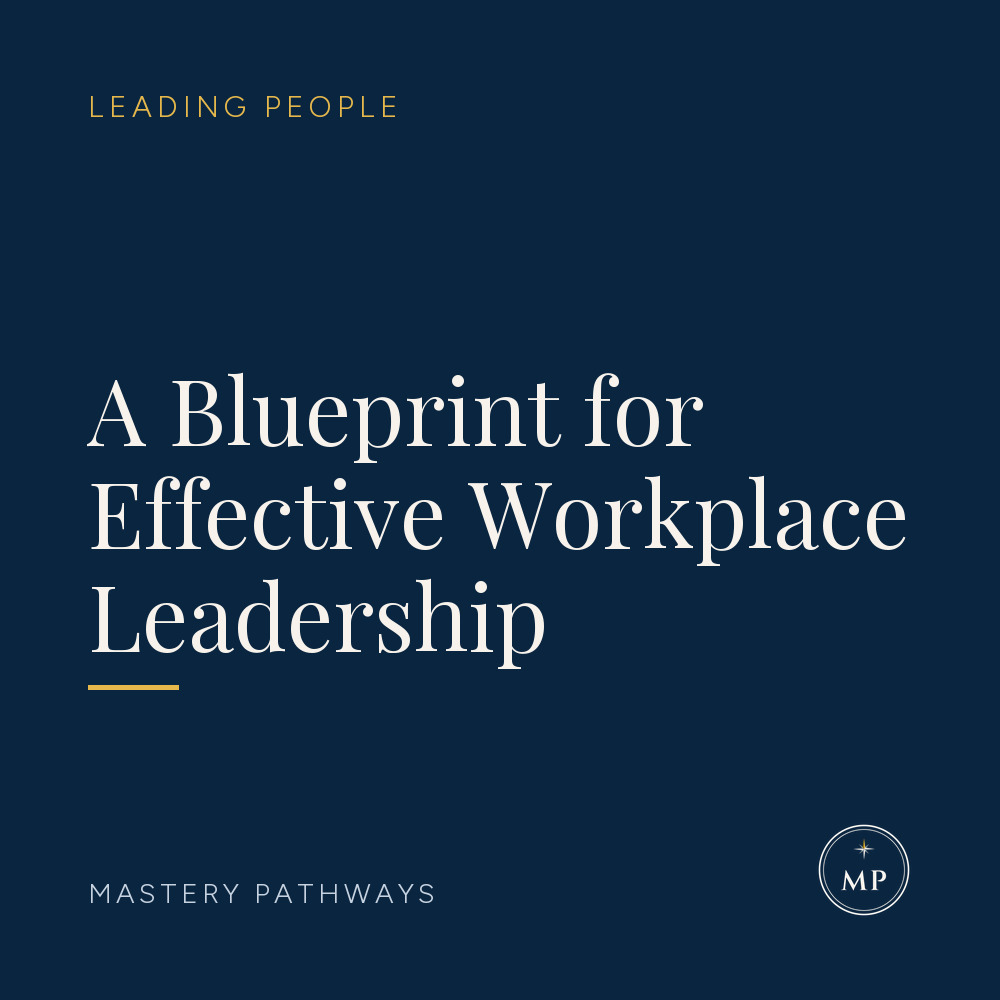 A Blueprint for Effective Workplace Leadership - Leading People course, Mastery Pathways