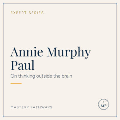 Expert Series: Annie Murphy Paul - On thinking outside the brain
