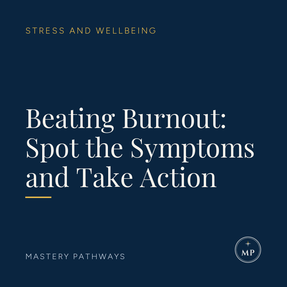 Beating Burnout: Spot the Symptoms and Take Action - Stress and Wellbeing course, Mastery Pathways