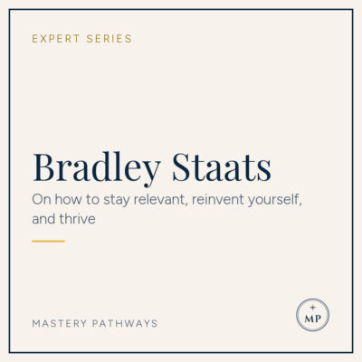Expert Series: Bradley Staats - On how to stay relevant, reinvent yourself, and thrive
