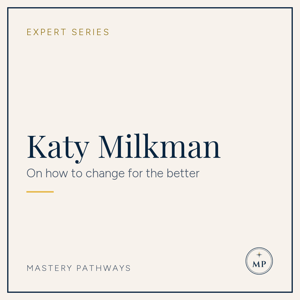 Expert Series: Katy Milkman - On how to change for the better