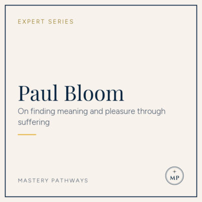 Expert Series: Paul Bloom - On finding meaning and pleasure through suffering