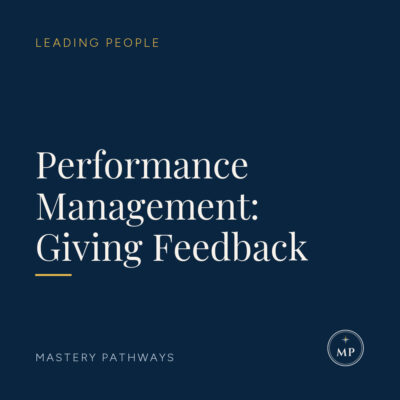 Performance Management: Giving Feedback - Leading People course, Mastery Pathways