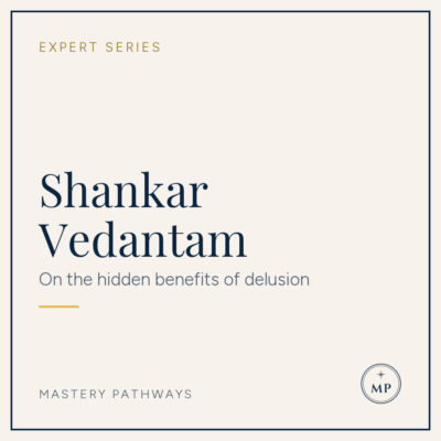 Expert Series: Shankar Vedantam - On the hidden benefits of delusion