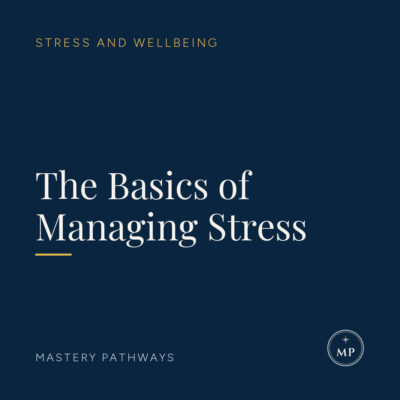 The Basics of Managing Stress - Stress and Wellbeing course, Mastery Pathways